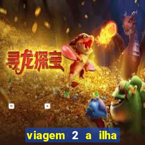 viagem 2 a ilha misteriosa filme completo